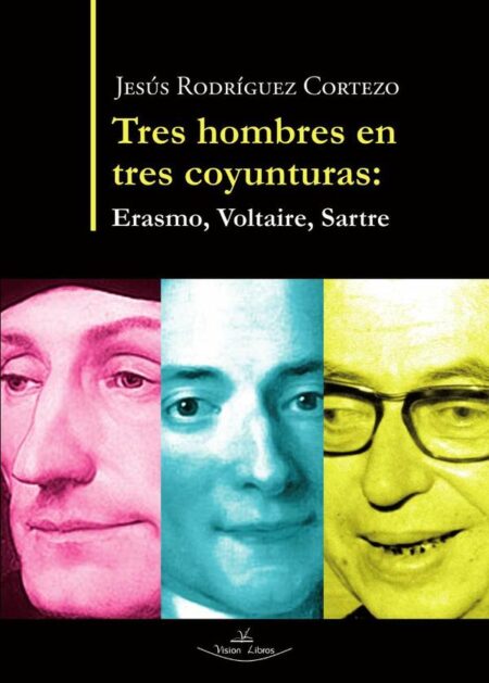 Tres hombres en tres coyunturas:Erasmo, Voltaire, Sartre