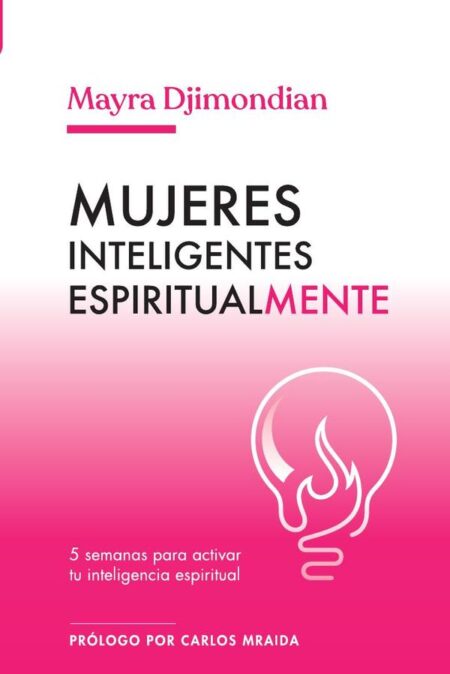 Mujeres inteligentes espiritualmente:5 semanas para activar tu inteligencia espiritual