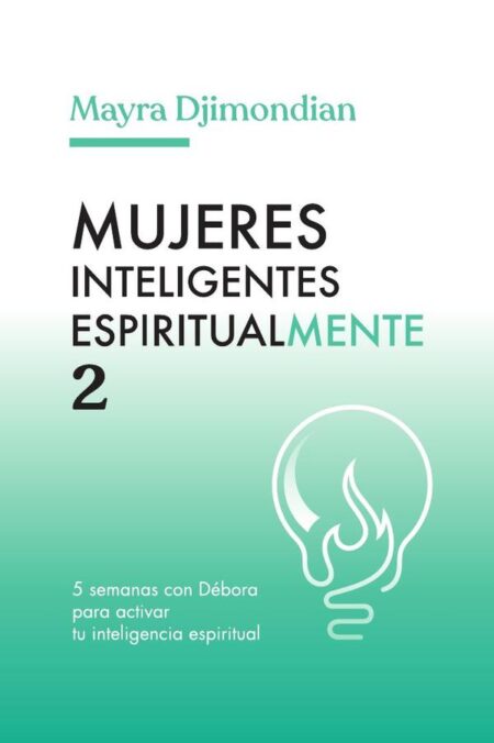 Mujeres inteligentes espiritualmente 2:5 semanas con Débora para activar tu inteligencia espiritual