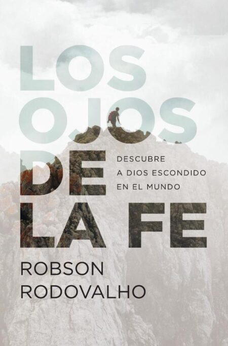 Los ojos de la fe:Descubre a Dios escondido en el mundo