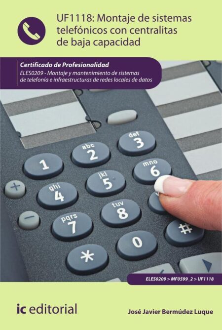 Montaje de sistemas telefónicos con centralitas de baja capacidad. ELES0209 - Montaje y mantenimiento de sistemas de telefonía e infraestructuras de redes locales de datos