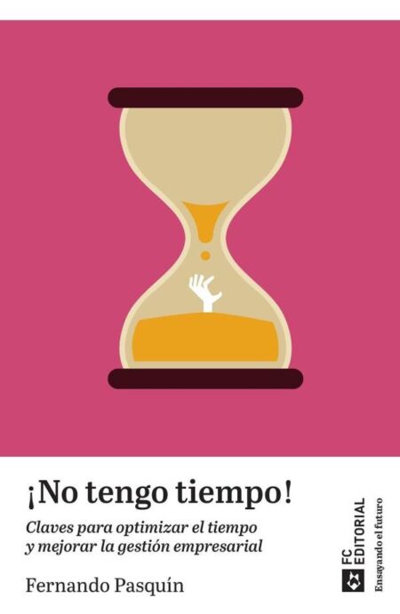 No tengo tiempo:Claves para optimizar el tiempo y mejorar la gestión empresarial