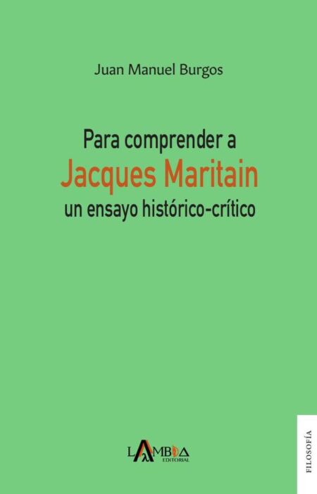 Para comprender a Jacques Maritain:Un ensayo histórico-crítico