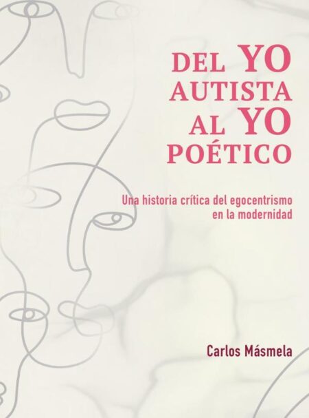 Del yo autista al yo poético:Una historia crítica del egocentrismo en la modernidad