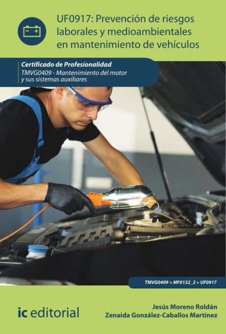 Prevención de riesgos laborales y medioambientales en mantenimiento de vehículos. TMVG0409 - Mantenimiento del motor y sus sistemas auxiliares