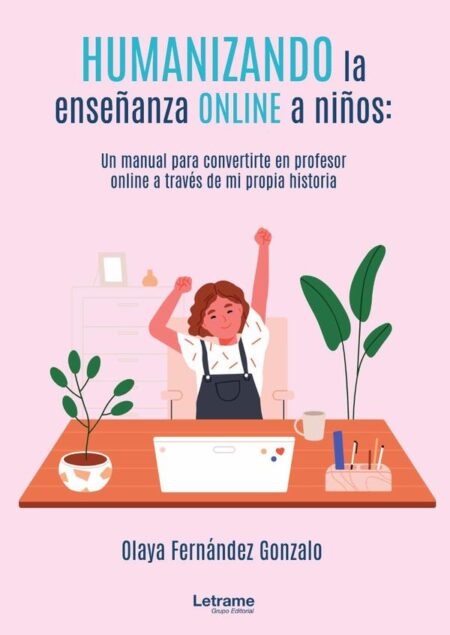 Humanizando la enseñanza online a niños: un manual para convertirte en profesor online a través de mi propia historia.