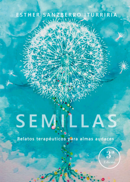 Semillas, relatos terapéuticos para almas audaces 3ª Ed.