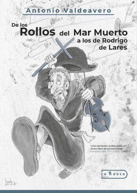 De los rollos del mar muerto a los de rodrigo de lares:"Una narración audaz para un lector más inteligente que lerdo” Belmonte año 2017 al 2022. LIBRO 1