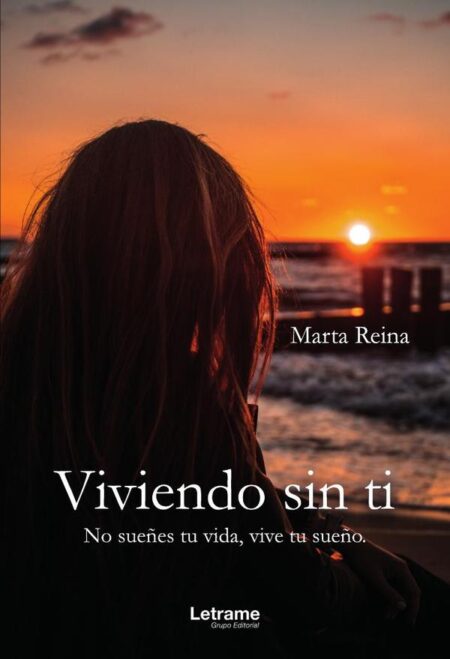 Viviendo sin ti. No sueñes tu vida, vive tu sueño.