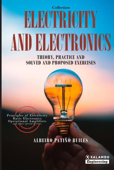 Electricity and Electronics - Collection:Theory, practice and solved and proposed exercises