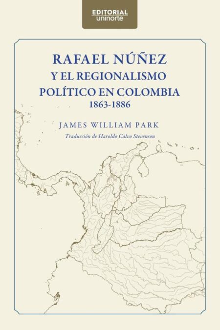Rafael Núñez y el regionalismo político en Colombia 1863-1886