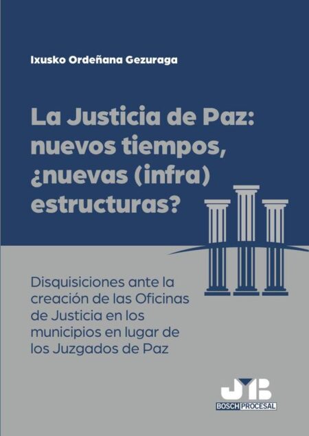 La justicia de paz: nuevos tiempos, ¿nuevas (infra)estructuras?:Disquisiciones ante la creación de las Oficinas de Justicia en los municipios en lugar de los Juzgados de Paz