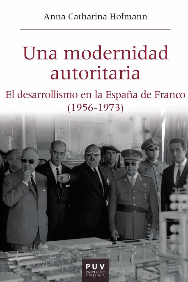 Una modernidad autoritaria:El desarrollismo en la España de Franco (1956-1973)