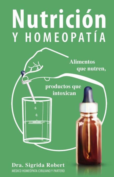 Nutrición y Homeopatía:Alimentos que nutren, productos que intoxican