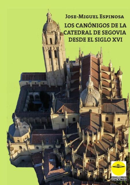 Los canónigos de la catedral de Segovia desde el siglo XVI. Elenco biográfico