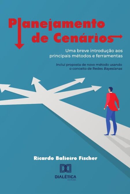 Planejamento de Cenários:uma breve introdução aos principais métodos e ferramentas: inclui proposta de novo método usando o conceito de Redes Bayesianas