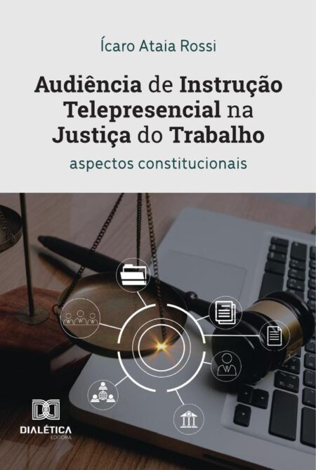 Audiência de Instrução Telepresencial na Justiça do Trabalho:aspectos constitucionais