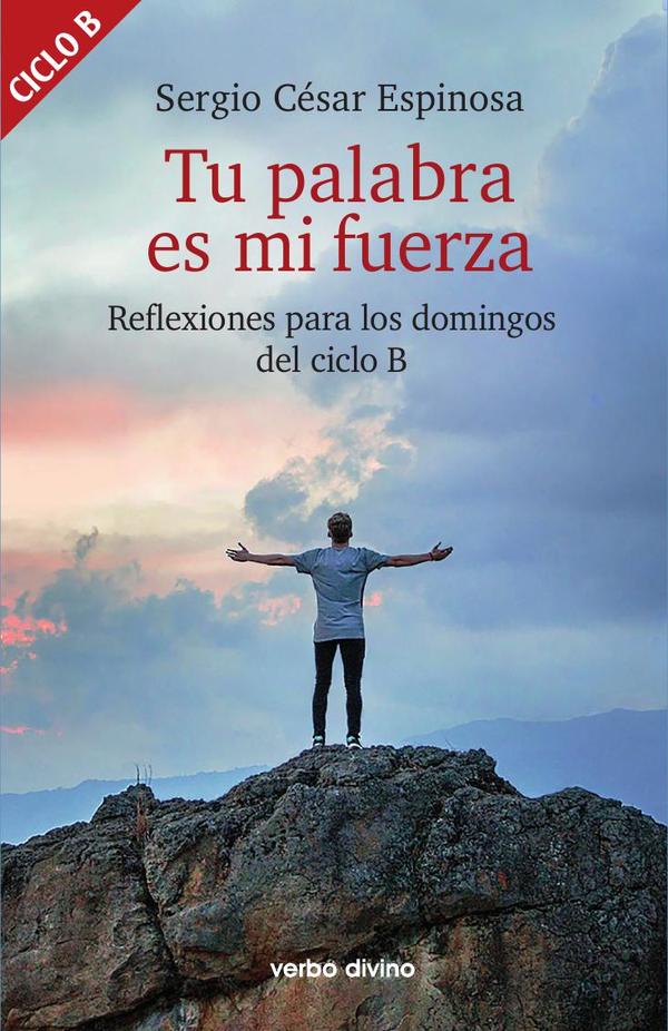 Tu palabra es mi fuerza:Reflexiones para los domingos del ciclo B