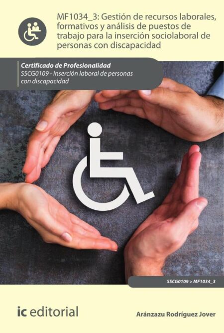 Gestión de recursos laborales, formativos y análisis de puestos de trabajo para la inserción sociolaboral de personas con discapacidad. SSCG0109 - Inserción laboral de personas con discapacidad