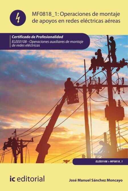 Operaciones de montaje de apoyos en redes eléctricas aéreas. ELEE0108 - Operaciones Auxiliares de montaje de redes eléctricas