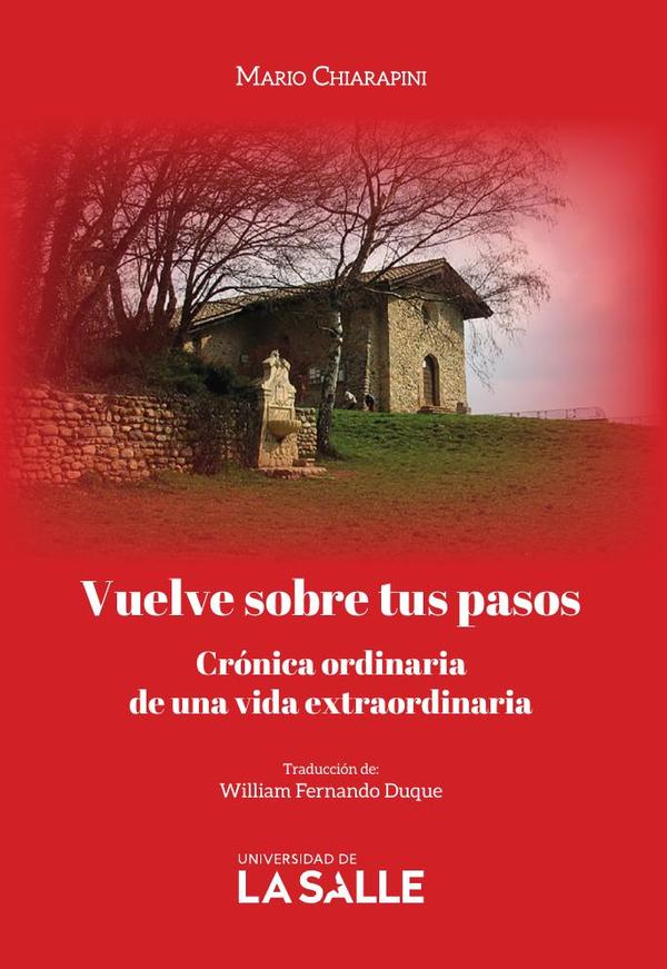Vuelve sobre tus pasos:Crónica ordinaria de una vida extraordinaria