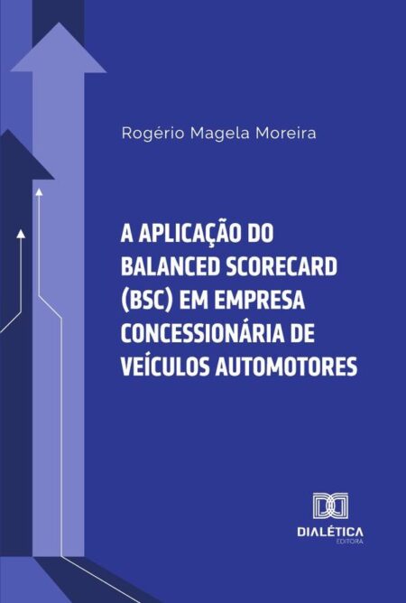 A aplicação do Balanced Scorecard (BSC) em empresa concessionária de veículos automotores