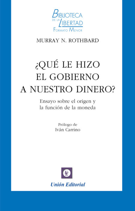 ¿Qué hizo el Gobierno con nuestro dinero?:Ensayo sobre el origen y la función de la moneda