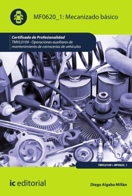 Mecanizado básico. TMVL0109 - Operaciones auxiliares de mantenimiento de carrocerías de vehículos
