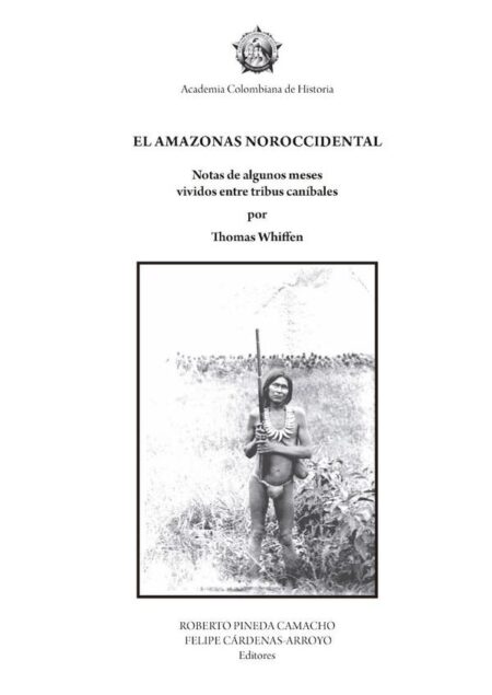 El amazonas noroccidental:NOTAS DE ALGUNOS MESES VIVIDOS ENTRE TRIBUS CANÍBALES