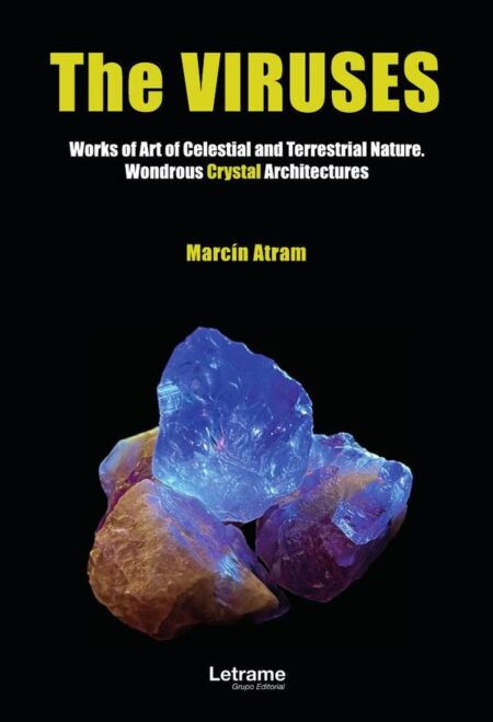 The virusses. Works of Art of Celestial and Terrestrial Nature. Wondrous Crystal Architectures
