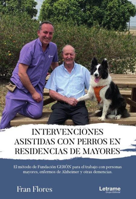 Intervenciones asistidas con perros en residencias de mayores:El método de fundación GERÓN para el trabajo con personas mayores, enfermos de Alzheimer y otas demencias