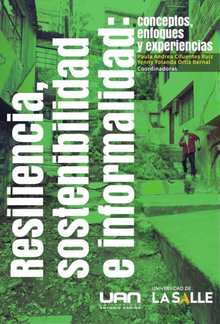 Resiliencia, sostenibilidad e informalidad:Conceptos, enfoques y experiencias