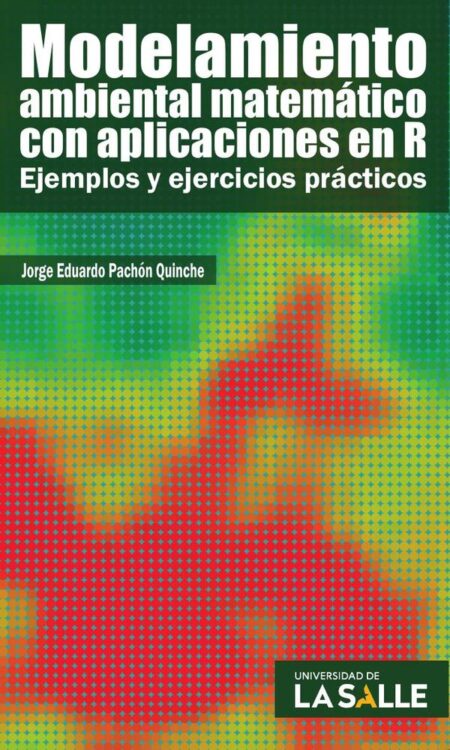 Modelamiento ambiental matemático con aplicaciones en R:Ejemplos y ejercicios prácticos