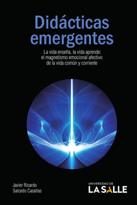 Didácticas emergentes:La vida enseña, la vida aprende. El magnetismo emocional afectivo de la vida común y corriente
