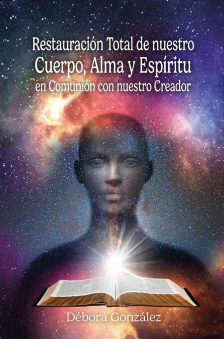 Restauración total de nuestro Cuerpo, Alma y Espíritu en Comunión con nuestro Creador