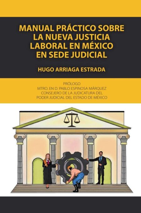 Manual práctico sobre la nueva justicia laboral en méxico en sede judicial
