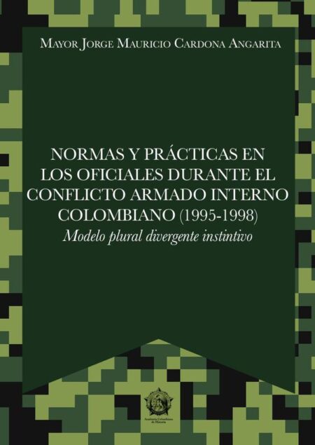 Normas y prácticas en los oficiales durante el conflicto armado interno colombiano (1995-1998):Modelo Plural Divergente Instintivo