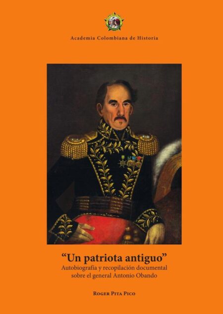 Un patriota antiguo:Autobiografía y recopilación documental sobre el general Antonio Obando