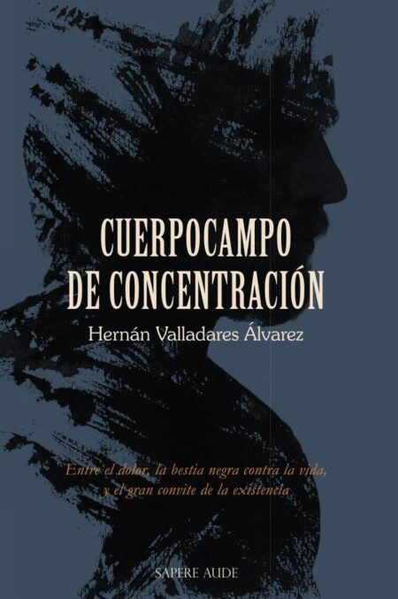 Cuerpocampo de concentración:Entre el dolor, la bestia negra contra la vida, y el gran convite de la existencia
