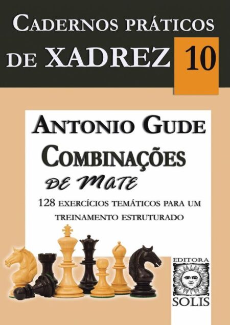 Cadernos Práticos de Xadrez. V10 - Combinações de Mate