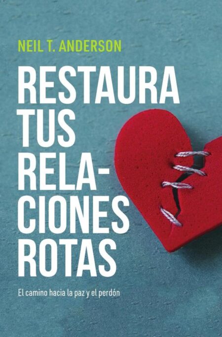 Restaura tus relaciones rotas: El camino hacia la paz y el perdo´n