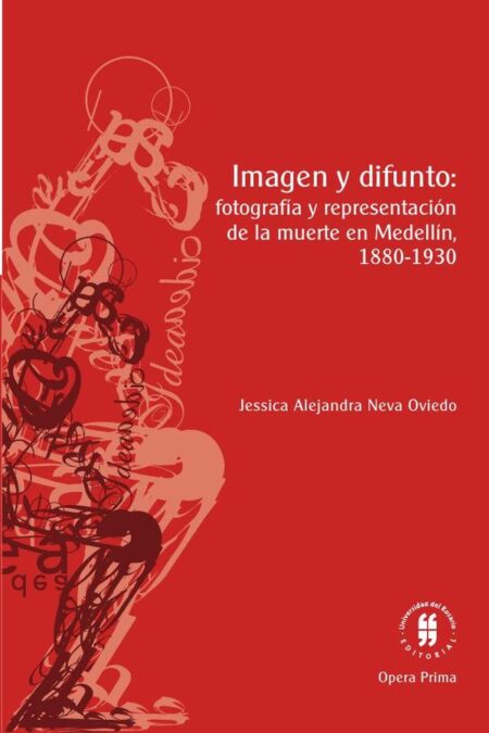 Imagen y difunto:fotografía y representación de la muerte en Medellín, 1880-1930