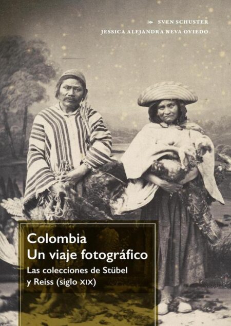 Colombia. Un viaje fotográfico:las colecciones de Stübel y Reiss (siglo xix)