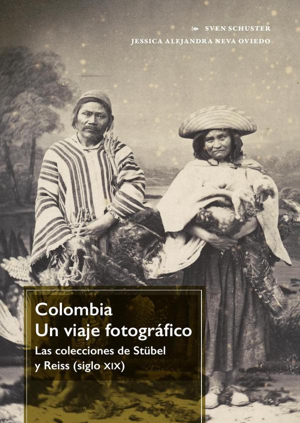 Colombia. Un viaje fotográfico:las colecciones de Stübel y Reiss (siglo xix)
