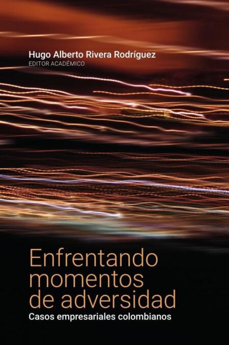 Enfrentando momentos de adversidad:Casos empresariales colombianos