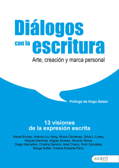 Diálogos con la escritura:Antología de reflexiones en torno al arte de escribir en la que trece escritores dialogan con la palabra escrita