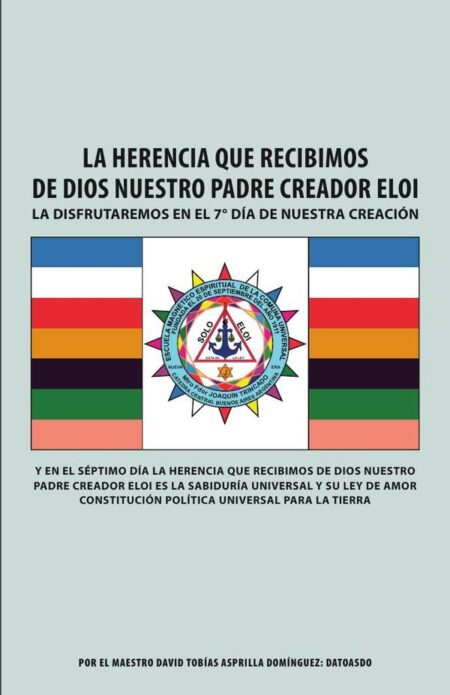 La Herencia Que Recibimos De Dios Nuestro Padre Creador Eloi: La disfrutaremos en el 7° día de nuestra creación