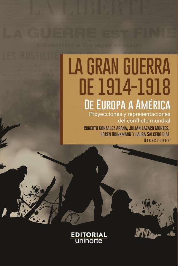 La Gran Guerra de 1914-1918. De Europa a América Latina:Proyecciones y representaciones del conflicto mundial