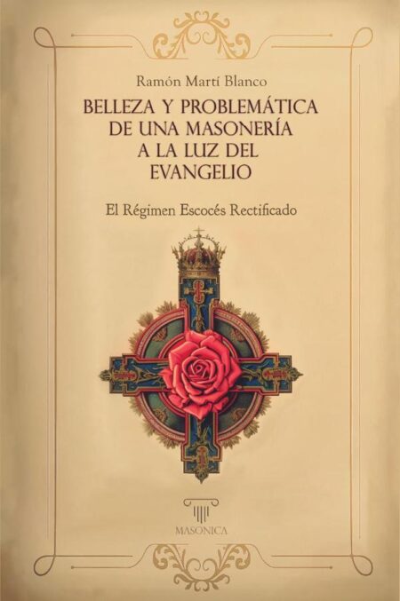 Belleza y problemática de una masonería a la luz del Evangelio:El Régimen Escocés Rectificado