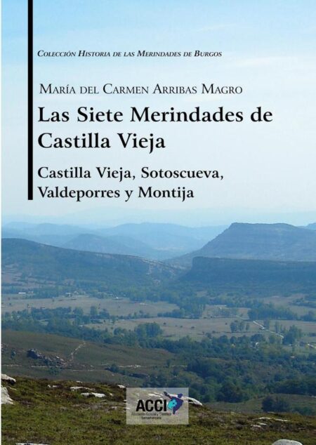 Las siete Merindades de Castilla Vieja - Tomo I:Castilla Vieja, Sotoscueva, Valdeporres y Montija